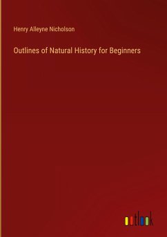 Outlines of Natural History for Beginners - Nicholson, Henry Alleyne