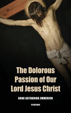 The Dolorous Passion of Our Lord Jesus Christ - Emmerich, Anna Khatarina