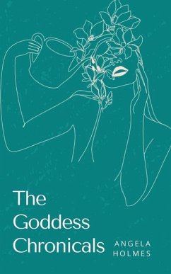 The Goddess Chronicals - Holmes, Angela