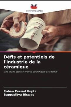 Défis et potentiels de l'industrie de la céramique - Gupta, Rohan Prasad;Biswas, Bappaditya