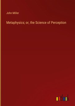 Metaphysics; or, the Science of Perception