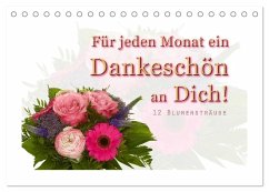 Für jeden Monat ein Dankeschön an Dich! - 12 Blumensträuße (Tischkalender 2025 DIN A5 quer), CALVENDO Monatskalender - Calvendo;Hähnel, Christoph