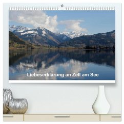 Liebeserklärung an Zell am See (hochwertiger Premium Wandkalender 2025 DIN A2 quer), Kunstdruck in Hochglanz - Calvendo;Ruf, Anja