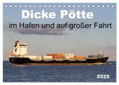 Dicke Pötte im Hafen und auf großer Fahrt (Tischkalender 2025 DIN A5 quer), CALVENDO Monatskalender - Calvendo;Schnellewelten