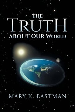 The Truth About Our World - Eastman, Mary K.