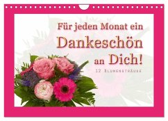 Für jeden Monat ein Dankeschön an Dich! - 12 Blumensträuße (Wandkalender 2025 DIN A4 quer), CALVENDO Monatskalender