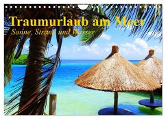 Traumurlaub am Meer. Sonne, Sand und Wasser (Wandkalender 2025 DIN A4 quer), CALVENDO Monatskalender