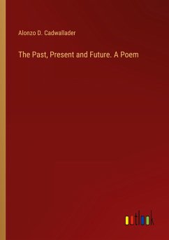 The Past, Present and Future. A Poem