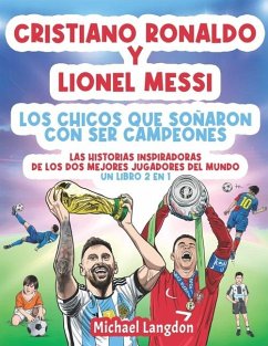 Cristiano Ronaldo y Lionel Messi - Los chicos que soñaron con ser campeones. - Langdon, Michael