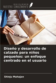 Diseño y desarrollo de calzado para niños pequeños: un enfoque centrado en el usuario - Mahajan, Shinju
