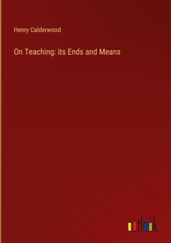 On Teaching: its Ends and Means - Calderwood, Henry