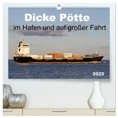 Dicke Pötte im Hafen und auf großer Fahrt (hochwertiger Premium Wandkalender 2025 DIN A2 quer), Kunstdruck in Hochglanz - Calvendo;Schnellewelten
