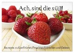 Ach, sind die süß! Rezepte zu Konfitüren, Fruchtaufstrichen und Gelees (Wandkalender 2025 DIN A2 quer), CALVENDO Monatskalender - Calvendo;Rau, Katharina