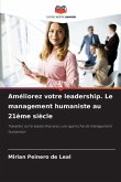 Améliorez votre leadership. Le management humaniste au 21ème siècle
