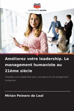 Améliorez votre leadership. Le management humaniste au 21ème siècle - Peinero de Leal, Mirian