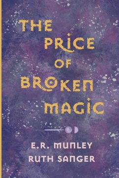 The Price of Broken Magic - Munley, E. R.; Sanger, Ruth