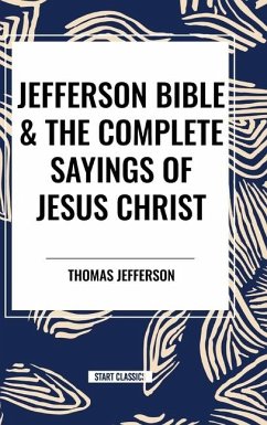 Jefferson Bible & the Complete Sayings of Jesus Christ - Jefferson, Thomas; Hinds, Arthur