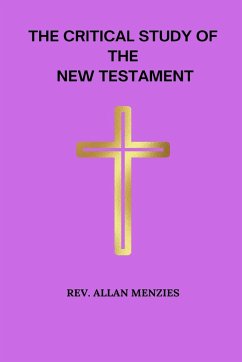 The Critical Study of The New Testament - Menzies, Rev. Allan