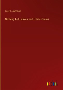 Nothing but Leaves and Other Poems - Akerman, Lucy E.