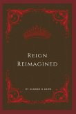 Reign Reimagined Reign Reimagined