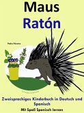 Zweisprachiges Kinderbuch in Deutsch und Spanisch - Maus - Ratón (Die Serie zum Spanisch lernen) (eBook, ePUB)