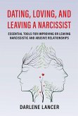 Dating, Loving, and Leaving a Narcissist: Essential Tools for Improving or Leaving Narcissistic and Abusive Relationships (eBook, ePUB)