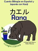Cuento Bilingüe en Español y Japonés con Kanji: Rana - ¿¿¿ (Colección Aprender Japonés) (eBook, ePUB)