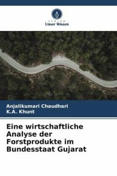 Eine wirtschaftliche Analyse der Forstprodukte im Bundesstaat Gujarat - Chaudhari, Anjalikumari;Khunt, K.A.