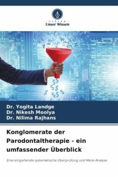 Konglomerate der Parodontaltherapie - ein umfassender Überblick - Landge, Dr. Yogita;Moolya, Dr. Nikesh;Rajhans, Dr. Nilima