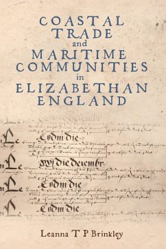 Coastal Trade and Maritime Communities in Elizabethan England - Brinkley, Leanna