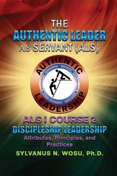The Authentic Leader As Servant I Course 2 - Wosu, Sylvanus N