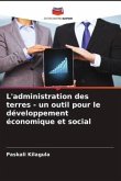 L'administration des terres - un outil pour le développement économique et social