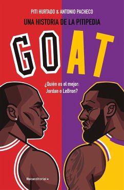 Goat. ¿Quién Es El Mejor: Jordan O Lebron? / Goat: Who's the Best? - Hurtado, Piti; Hurtado Pérez, Juan Manuel; Pacheco, Antonio