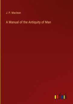 A Manual of the Antiquity of Man - Maclean, J. P.