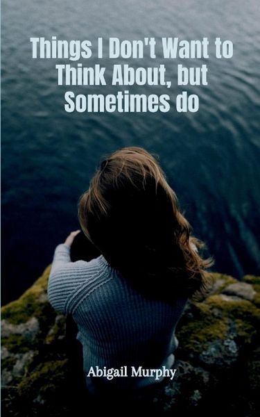 Things I Don't Want to Think About, but Sometimes do Things I Don't Want to Think About, but Sometimes do