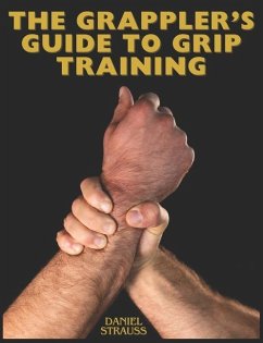 The Grappler's Guide to Grip Training - Strauss, Daniel