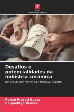 Desafios e potencialidades da indústria cerâmica - Gupta, Rohan Prasad;Biswas, Bappaditya