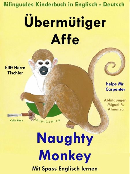 Bilinguales Kinderbuch in Deutsch - Englisch: Übermütiger Affe hilft Herrn Tischler - Naughty Monkey Helps Mr. Carpenter. Mit Spaß Englisch Lernen (eBook, ePUB)