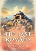 The Last Romans: A Brief History of the Byzantine Empire (eBook, ePUB) The Last Romans: A Brief History of the Byzantine Empire (eBook, ePUB)