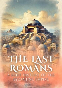 Cover The Last Romans: A Brief History of the Byzantine Empire (eBook, ePUB)