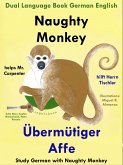 Dual Language English German: Naughty Monkey Helps Mr. Carpenter - Übermütiger Affe hilft Herrn Tischler - Learn German Collection (Study German with Naughty Monkey, #1) (eBook, ePUB) Dual Language English German: Naughty Monkey Helps Mr. Carpenter - Übermütiger Affe hilft Herrn Tischler - Learn German Collection (Study German with Naughty Monkey, #1) (eBook, ePUB)