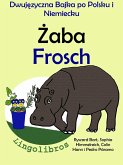 Dwujezyczna Bajka po Polsku i Niemiecku: Zaba - Frosch. Nauka Niemieckiego - Edukacyjna Seria Ksiazek dla Dzieci. (eBook, ePUB) Dwujezyczna Bajka po Polsku i Niemiecku: Zaba - Frosch. Nauka Niemieckiego - Edukacyjna Seria Ksiazek dla Dzieci. (eBook, ePUB)