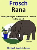 Zweisprachiges Kinderbuch in Deutsch und Spanisch: Frosch - Rana (Die Serie zum Spanisch lernen) (eBook, ePUB)