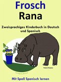 Zweisprachiges Kinderbuch in Deutsch und Spanisch: Frosch - Rana (Die Serie zum Spanisch lernen) (eBook, ePUB) Zweisprachiges Kinderbuch in Deutsch und Spanisch: Frosch - Rana (Die Serie zum Spanisch lernen) (eBook, ePUB)