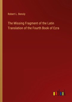 The Missing Fragment of the Latin Translation of the Fourth Book of Ezra - Bensly, Robert L.