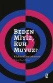 Beden Miyiz, Ruh Muyuz