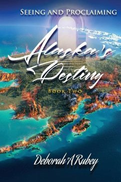 Cover Seeing and Proclaiming Alaska's Destiny