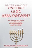 Do You Know the One True God, Abba Yahweh?