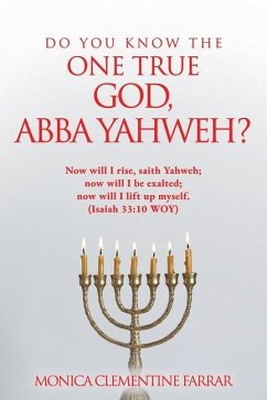 Do You Know the One True God, Abba Yahweh? - Farrar, Monica Clementine