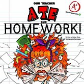 Our Teacher Ate Our Homework!